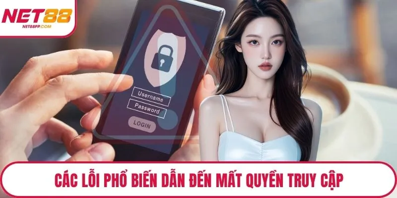 Các lỗi phổ biến dẫn đến mất quyền truy cập