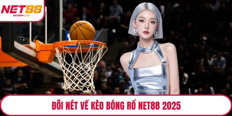 Đôi nét về kèo bóng rổ NET88 2025