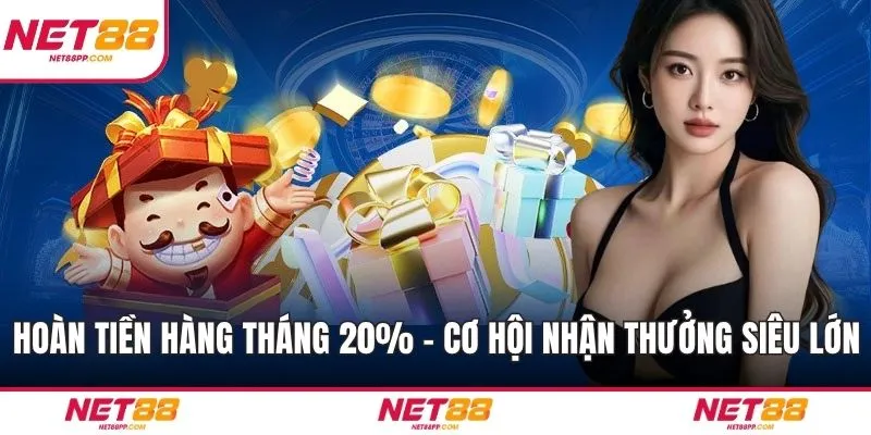 Hoàn Tiền Hàng Tháng 20% - Cơ Hội Nhận Thưởng Siêu Lớn