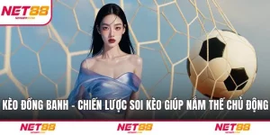 Kèo Đồng Banh - Chiến Lược Soi Kèo Giúp Nắm Thế Chủ Động