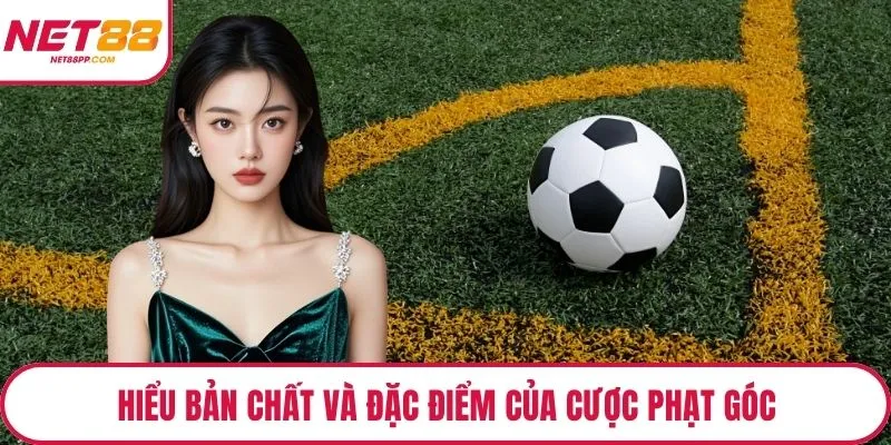 Hiểu bản chất và đặc điểm của cược phạt góc