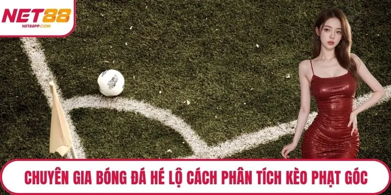 Chuyên gia bóng đá hé lộ cách phân tích kèo phạt góc