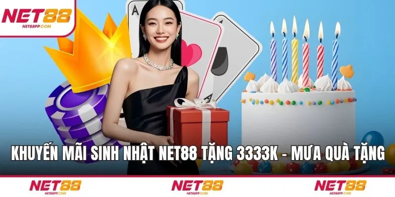 Khuyến Mãi Sinh Nhật NET88 Tặng 3333K - Cơn Mưa Quà Tặng