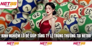 Kinh Nghiệm Lô Đề Giúp Tăng Tỷ Lệ Trúng Thưởng Tại NET88