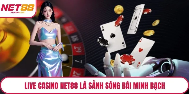 Live Casino NET88 là sảnh sòng bài minh bạch