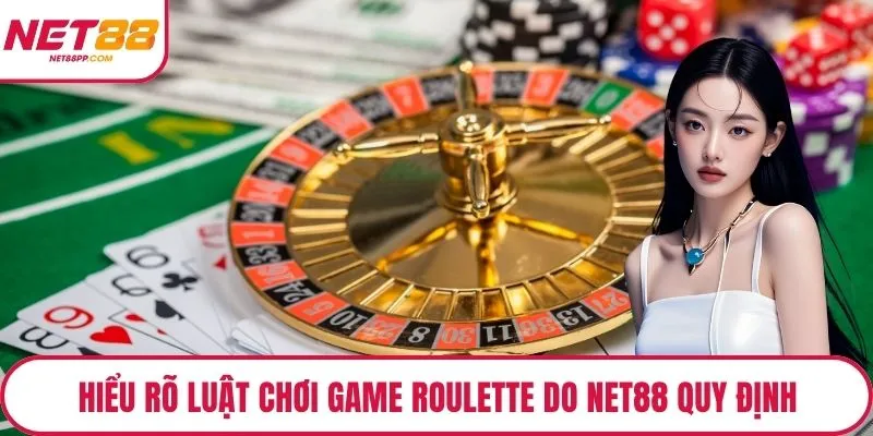 Hiểu rõ luật chơi game roulette do NET88 quy định