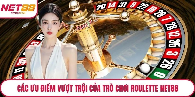 Các ưu điểm vượt trội của trò chơi roulette NET88