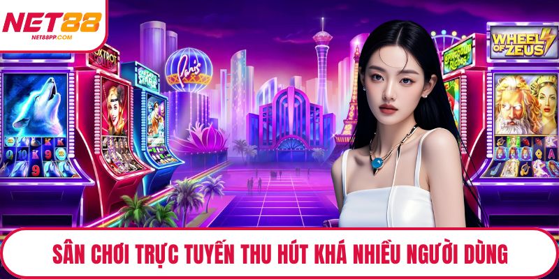 Sân chơi trực tuyến thu hút khá nhiều người dùng