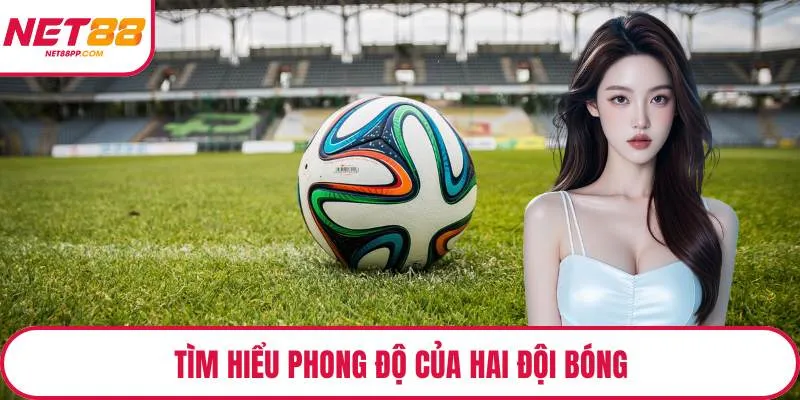 Tìm hiểu phong độ của hai đội bóng